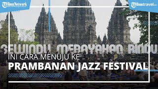 Prambanan Jazz Festival 2022 Kembali Digelar, Bisa Datang dengan Kendaraan Pribadi dan Umum