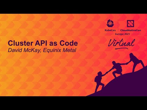 Cluster API as Code - David McKay, Equinix Metal
