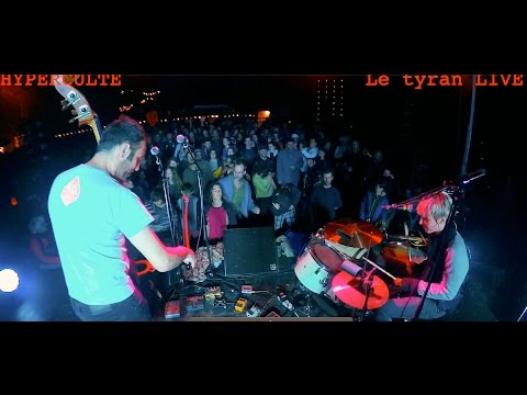 HYPERCULTE        le tyran live 2016