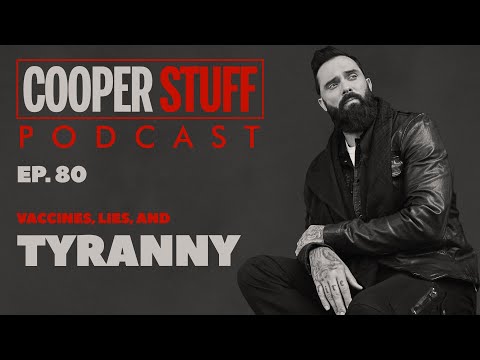 Cooper Stuff: Ep. 80 - Vaccines, Lies, and Tyranny
