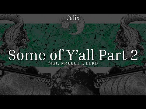 Calix - Some of Ya'll Pt. 2 feat. M4660T & BLKD [Lyric Video]
