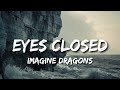Eyes Closed Lyrics Imagine Dragons Space In Life