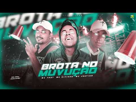 MC TROT  MC JHEFINN MC KITINHO - BROTA NO MUVUÇÃO ( REMIX BREGA FUNK )