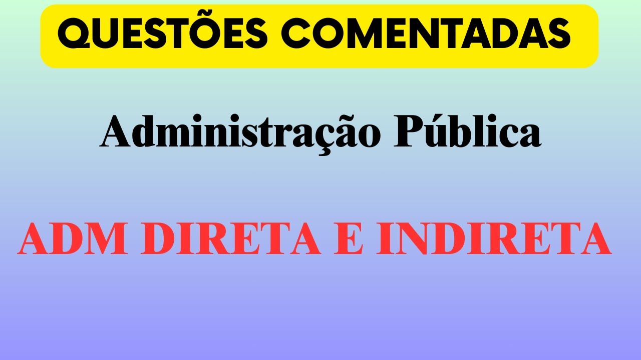 Questões Administração Pública Direta e Indireta - Desconcentração  Descentralização