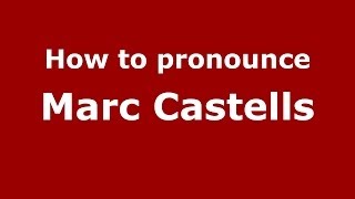 How to pronounce Marc Castells