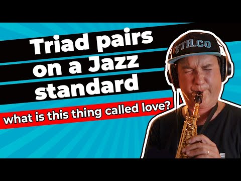 Triad Pairs  Improvisational system on a  Jazz STANDARD