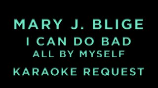Mary J. Blige - I Can Do Bad All By Myself • KARAOKE