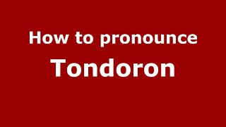 How to pronounce Tondoron