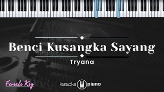 Download lagu Benci Kusangka Sayang - Tryana (KARAOKE PIANO - FEMALE KEY) mp3