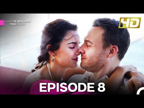 What If You Love Too Much Episode 8 (FULL HD)
