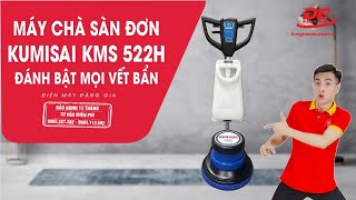 MÁY CHÀ SÀN ĐƠN KUMISAI KMS 522H | Công suất 1800W đánh bật mọi vết bẩn