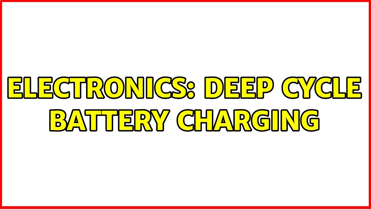 Electronics: Deep cycle battery charging