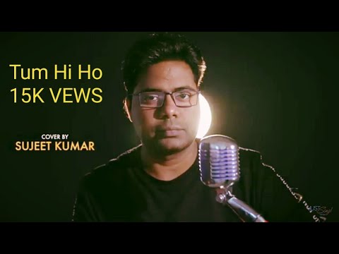 SUJEET KUMAR  Tum Hi ho