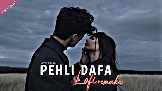 Pehli Dafa - Atif Aslam  Lofi (Slowed + Reverb)  A