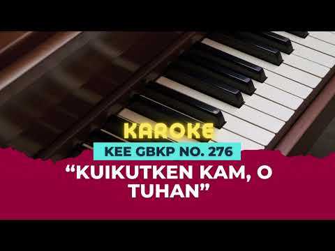 KEE GBKP NO. 276 "KUIKUTKEN KAM O TUHAN" || KAROKE