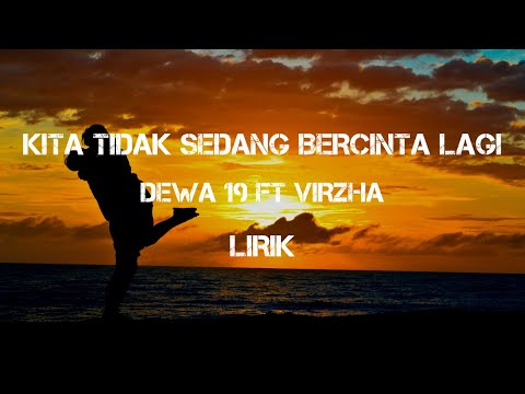 Dewa 19 ft Virzha - Kita Tidak Sedang Bercinta Lagi (Lyrics)