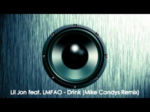 [HQ] Lil Jon feat. LMFAO - Drink [Mike Candys Remix]