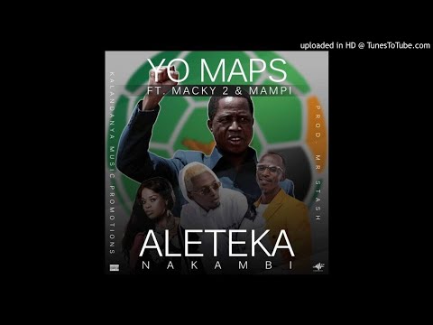 Yo Maps-Ft-Macky 2 And Mampi-Aleteka Nakambi-Prod By Jazzy Boy & Mr Stash
