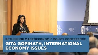 Rethinking Macroeconomic Policy Conference: Gita Gopinath, International Economy Issues