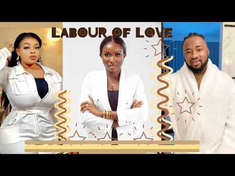 LABOUR OF LOVE  [SONIA UCHE || GEORGINA IBEH || CHUKS OMALICHA ]