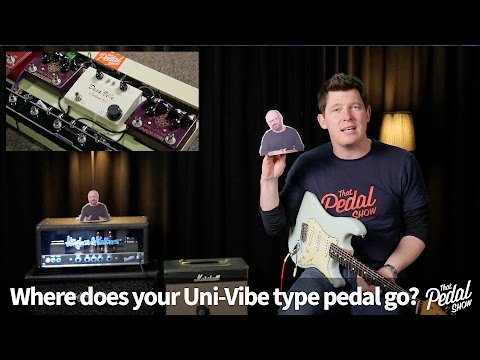 That Pedal Show – Uni-Vibe Type Pedals: Where Do They Go On Your Board?