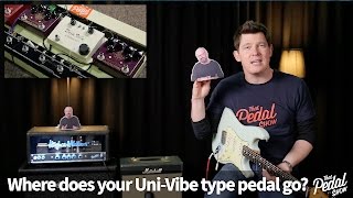 That Pedal Show – Uni-Vibe Type Pedals: Where Do They Go On Your Board?