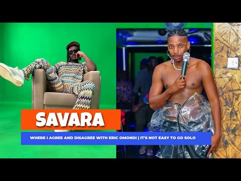 SAVARA : Where I Agree And Disagree With ERIC OMONDI | Why It's Not Easy To Go Solo