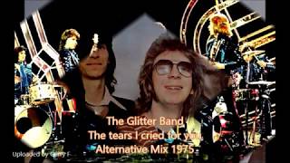 The Glitter Band &#39;The tears I cried for you&#39; Alternative mix 1975 (Audio)