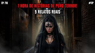 1 HORA DE TERROR! - 5 RELATOS REAIS | EP.718 #dp