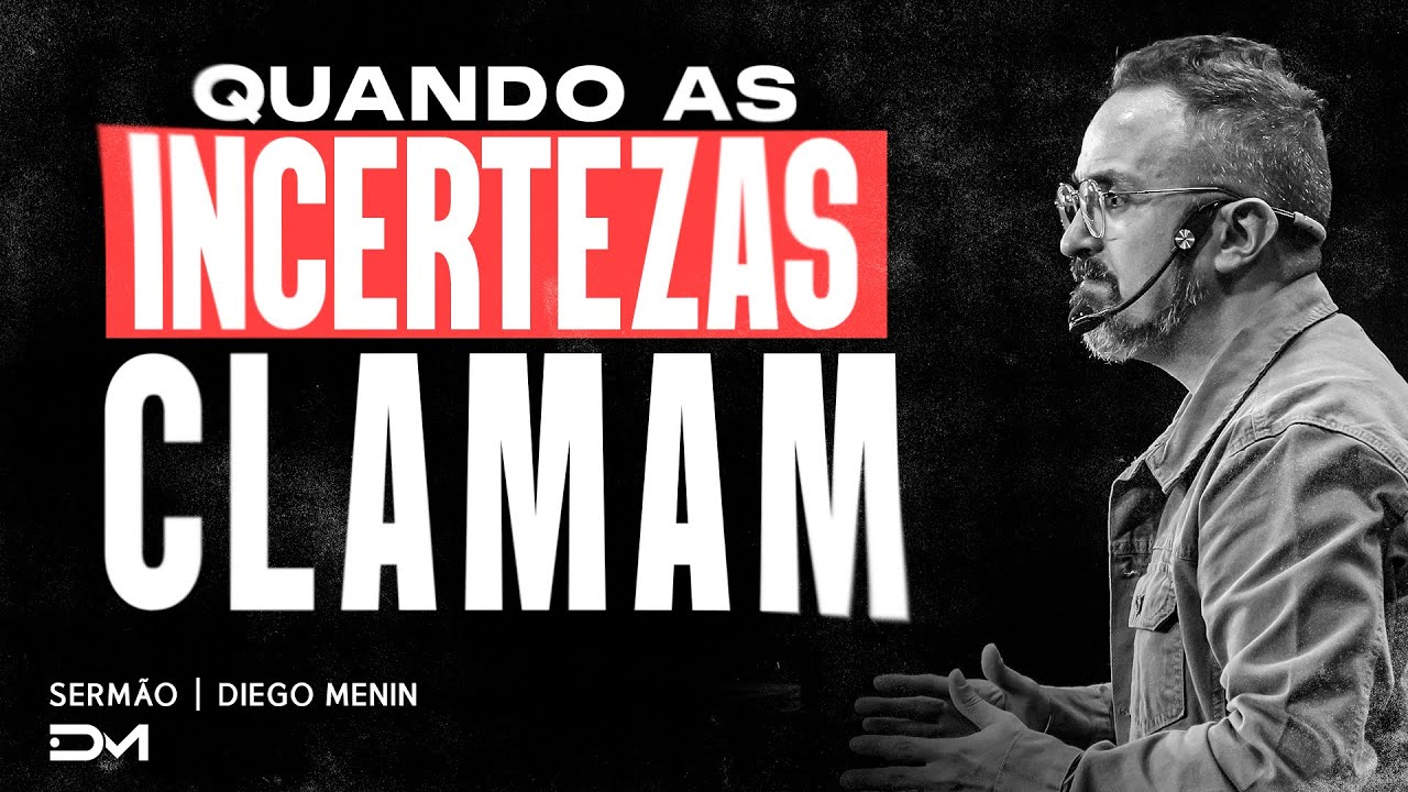 QUANDO AS INCERTEZAS CLAMAM | SERMÃO