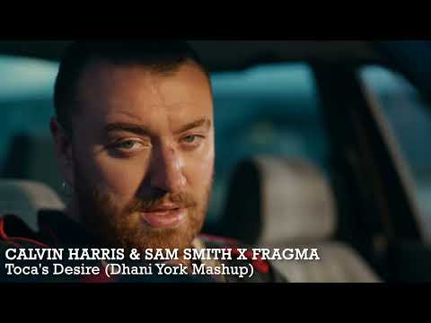 Calvin Harris & Sam Smith x Fragma - Toca's Desire (Dhani York Mashup)