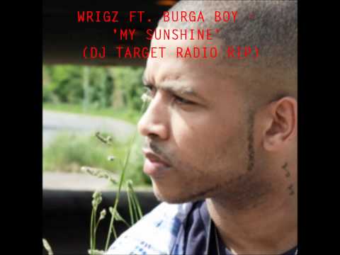 Wrigz Ft. Burga Boy - My Sunshine (DJ Target Radio Rip)