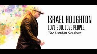 Israel Houghton - You Won&#39;t Let Go