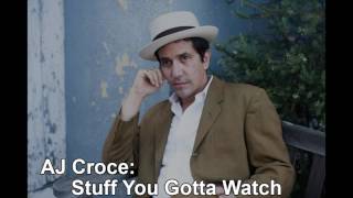 AJ Croce: Stuff You Gotta Watch
