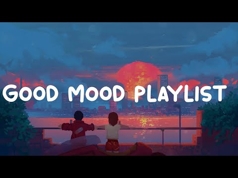 Good mood playlist  ~ Best songs to boost your mood playlist