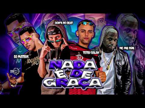 Teteu Balah , Dj matheus ,Donk no Beat , Mc Mr Bim - Nada é De Graça ( Remix brega funk )