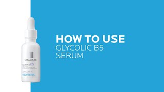 How to use Glycolic B5 10% Pure Glycolic Acid Serum | La Roche-Posay