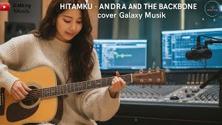 Download lagu HITAMKU - ANDRA AND THE BACKBONE (COVER GALAXY MUSIK) mp3