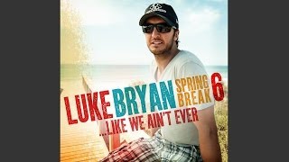 Luke Bryan - Like We Ain&#39;t Ever Lyrics