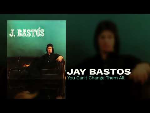 Jay Bastos - You Can't Change Them All