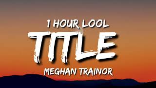 Meghan Trainor - title (1 Hour loop)