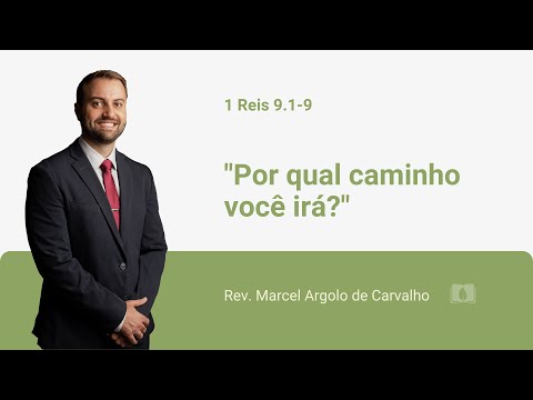 1 Reis 9.1-9 - Por qual caminho você irá? - Rev. Marcel Argolo de Carvalho