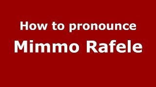 How to pronounce Mimmo Rafele