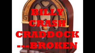 BILLY CRASH CRADDOC   BROKEN DOWN IN SMALL PIECES