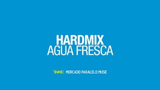 Hardmix - Agua Fresca