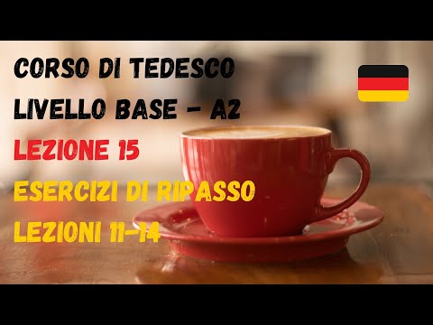 Corso di TEDESCO base (A2): Lezione 15 – ESERCIZI di RIPASSO