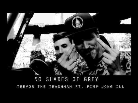 50 Shades Of Grey - Trevor the Trashman ft. Pimp Jong ILL