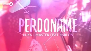 Luka J Master Ft. Karlon Urbano - Perdoname (Official Video Lyrics)