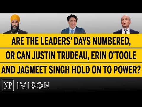 Are the leaders’ days numbered, or can Trudeau, O’Toole and Singh hold on to power? Ivison Ep22
