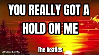 YOU REALLY GOT A HOLD ON ME (LYRICS) - The Beatles